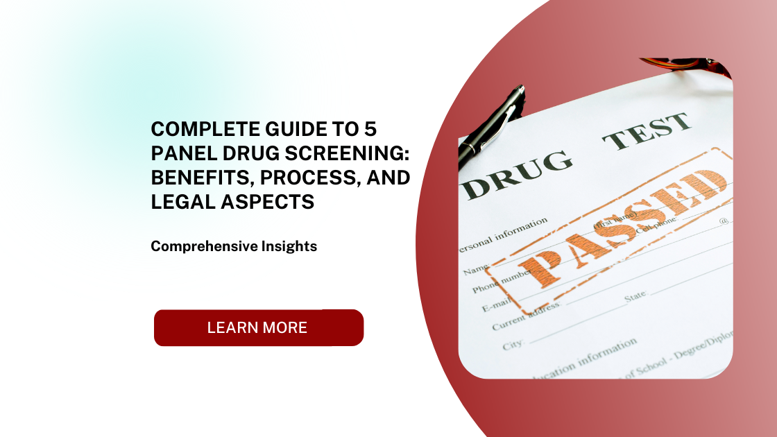 Complete Guide to 5 Panel Drug Screening: Benefits, Process, and Legal Aspects