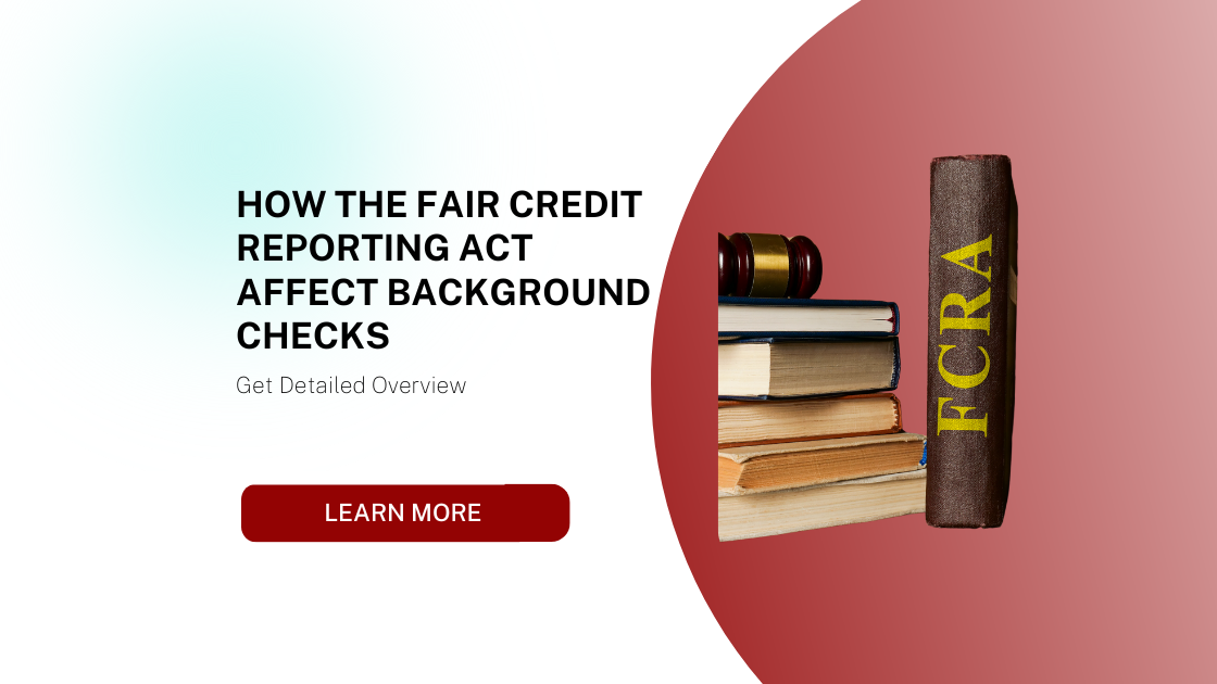 How the Fair Credit Reporting Act affect Background Checks