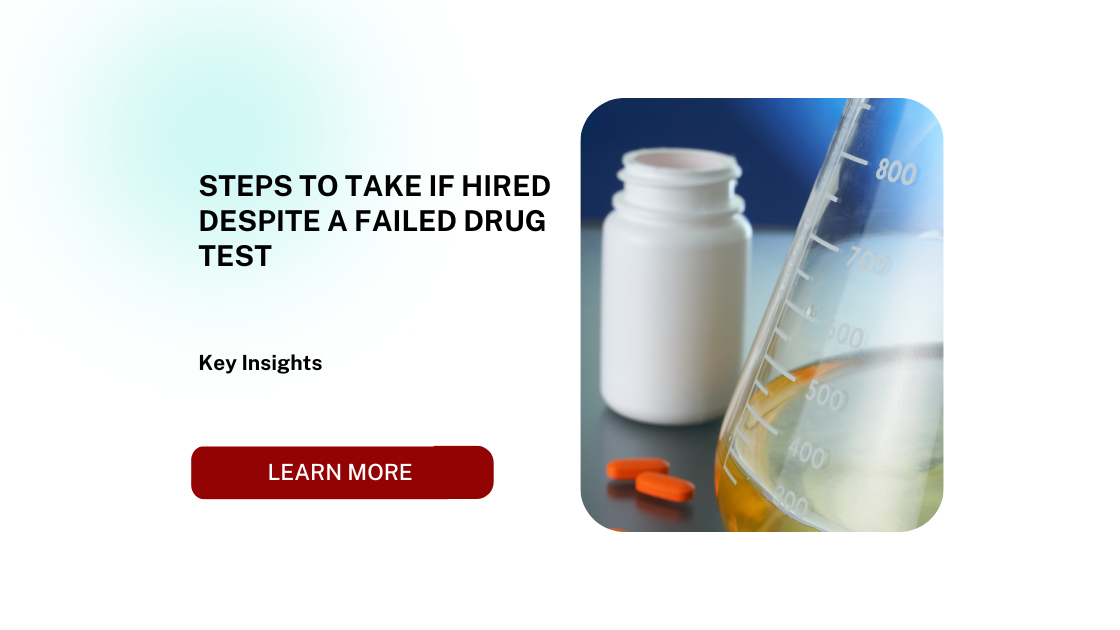 Steps to Take if Hired Despite a Failed Drug Test