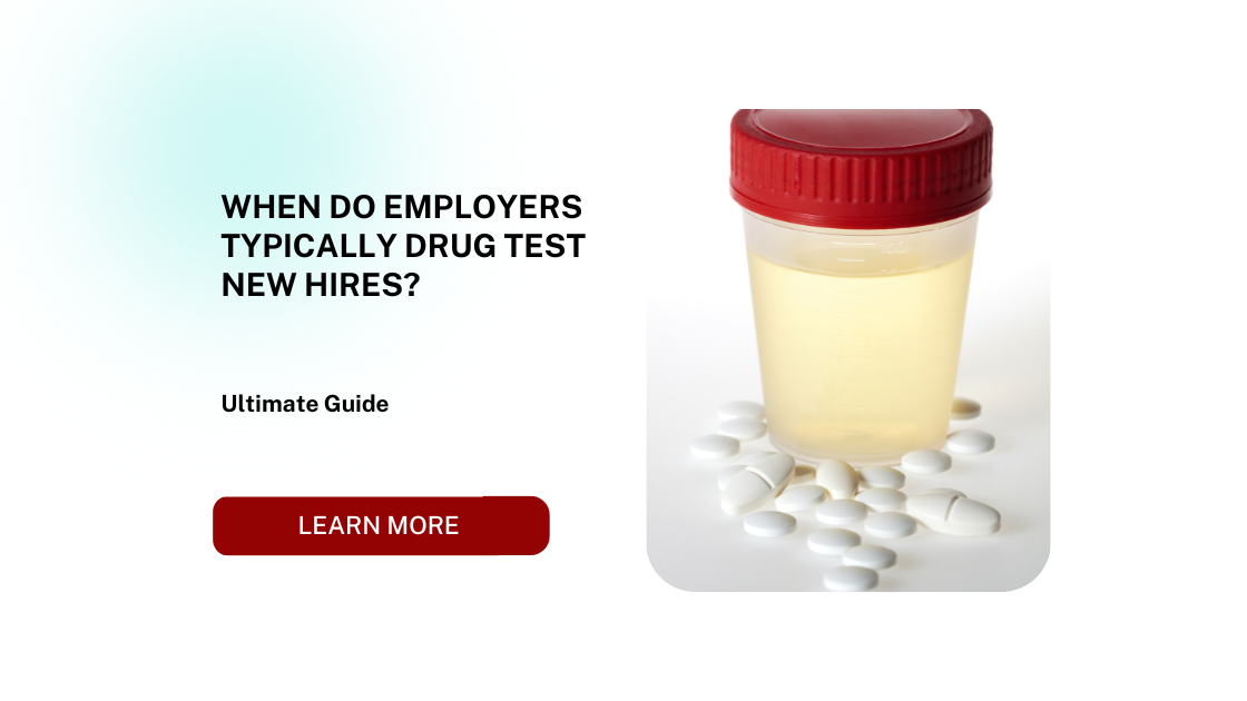 When Do Employers Typically Drug Test New Hires?