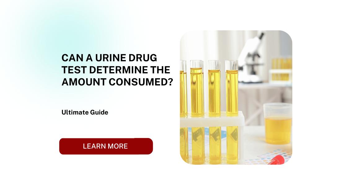 Can a Urine Drug Test Determine the Amount Consumed?