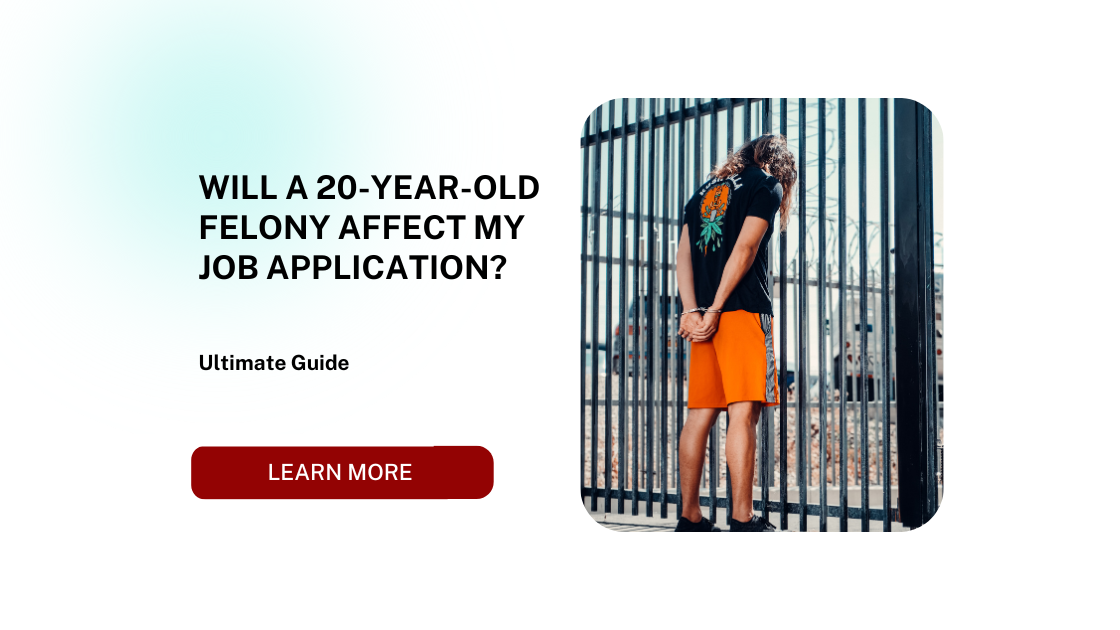 Will a 20-Year-Old Felony Affect My Job Application?