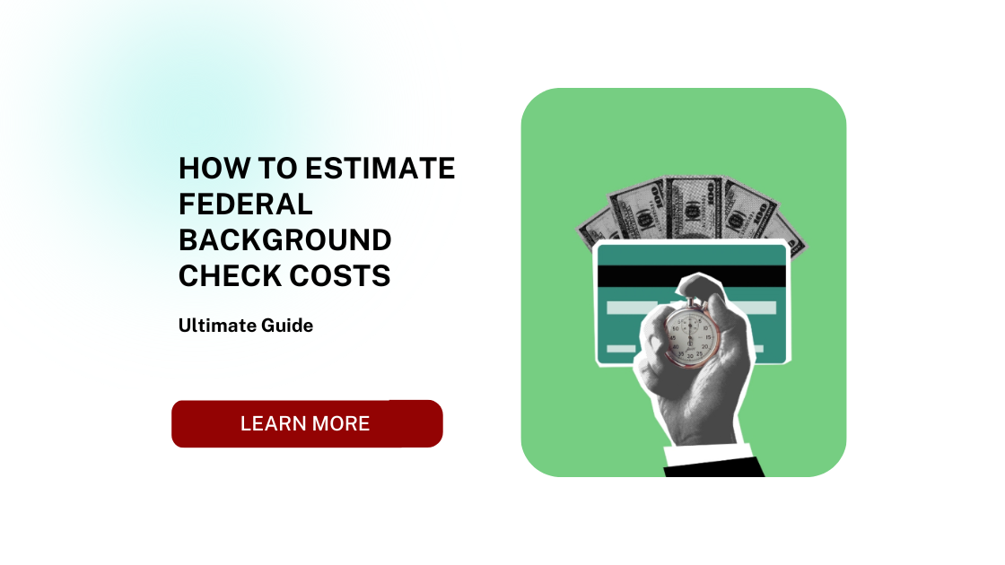 How to Estimate Federal Background Check Costs