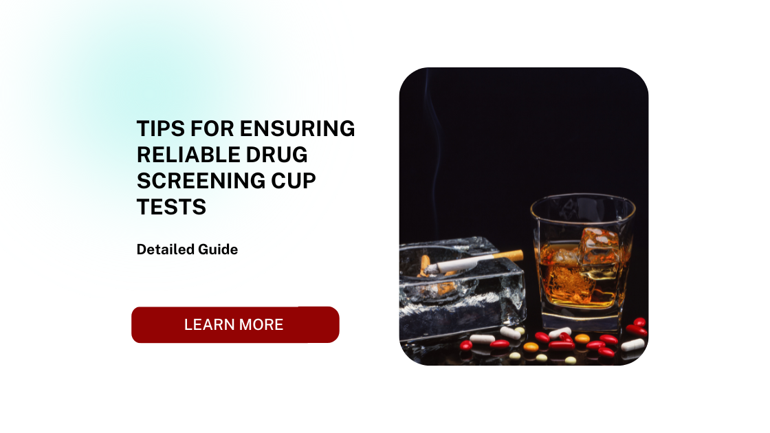 Tips for Ensuring Reliable Drug Screening Cup Tests